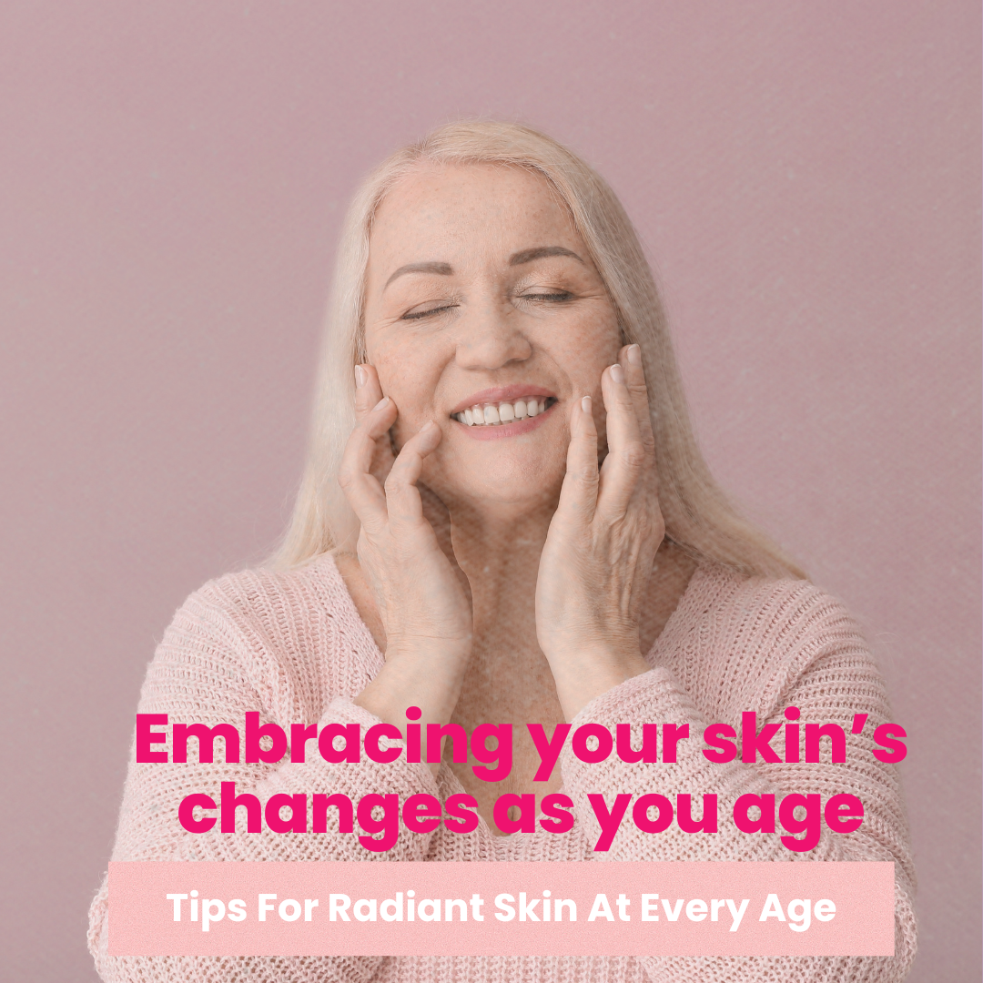 How to Embrace and Care for Ageing Skin: Tips for a Radiant and Healthy Complexion